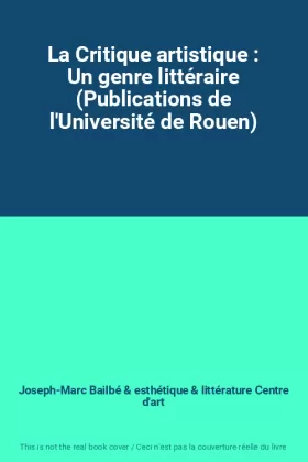 Couverture du produit · La Critique artistique : Un genre littéraire (Publications de l'Université de Rouen)