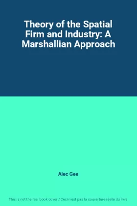Couverture du produit · Theory of the Spatial Firm and Industry: A Marshallian Approach