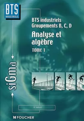 Couverture du produit · Analyse et algèbre linéaire : BTS industriels, groupements BCD (Ancienne Edition)