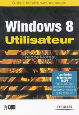 Couverture du produit · Windows 8 Utilisateur: Guide de formation avec cas pratiques.
