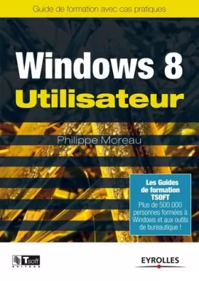 Couverture du produit · Windows 8 Utilisateur: Guide de formation avec cas pratiques.