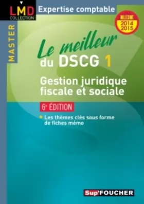 Couverture du produit · Le meilleur du DSCG 1 - Gestion juridique fiscale et sociale - 6e édition - Millésime 2014-2015