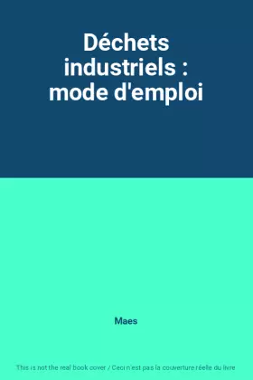 Couverture du produit · Déchets industriels : mode d'emploi