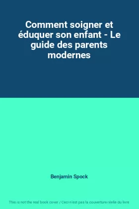 Couverture du produit · Comment soigner et éduquer son enfant - Le guide des parents modernes