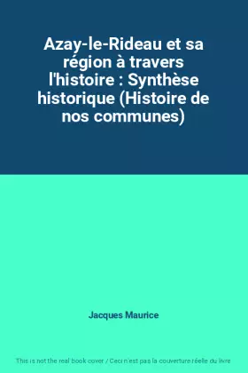 Couverture du produit · Azay-le-Rideau et sa région à travers l'histoire : Synthèse historique (Histoire de nos communes)