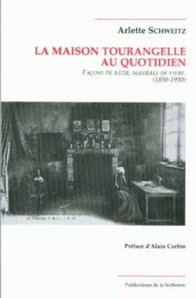 Couverture du produit · La maison tourangelle au quotidien.: Façons de bâtir, manières de vivre, 1850-1930