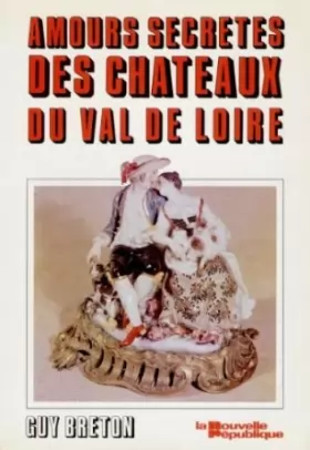 Couverture du produit · Les amours secrètes des châteaux du Val de Loire