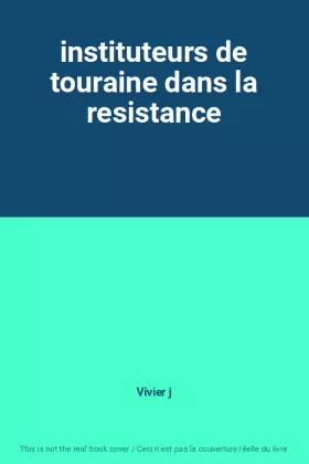 Couverture du produit · instituteurs de touraine dans la resistance