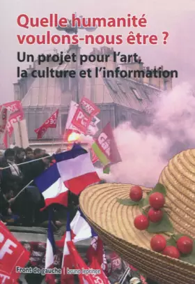 Couverture du produit · Quelle humanité voulons-nous être ? : Un projet pour l'art, la culture et l'information