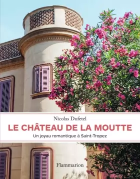 Couverture du produit · Le château de La Moutte: Un joyau romantique à Saint-Tropez
