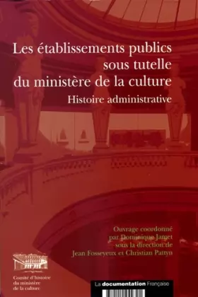 Couverture du produit · Les établissements publics sous tutelle du ministère de la culture. Histoire administrative (n.18)