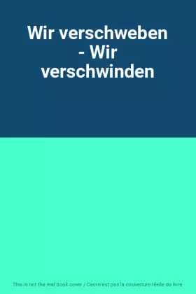 Couverture du produit · Wir verschweben - Wir verschwinden