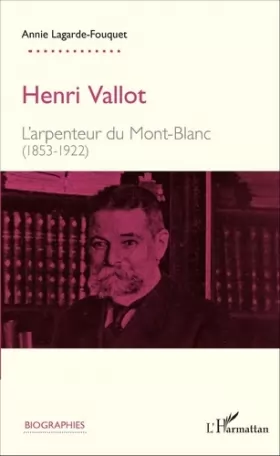 Couverture du produit · Henri Vallot: L'arpenteur du Mont-Blanc (1853-1922)