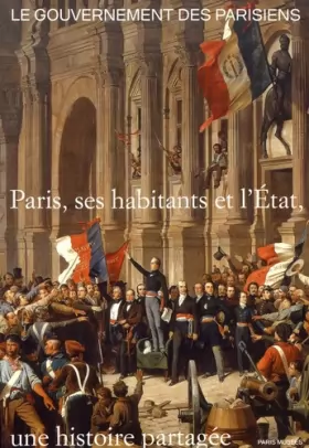 Couverture du produit · Le gouvernement des Parisiens: Paris, ses habitants et l'Etat, une histoire partagée