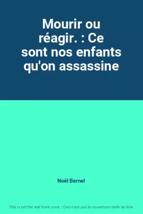 Couverture du produit · Mourir ou réagir. : Ce sont nos enfants qu'on assassine