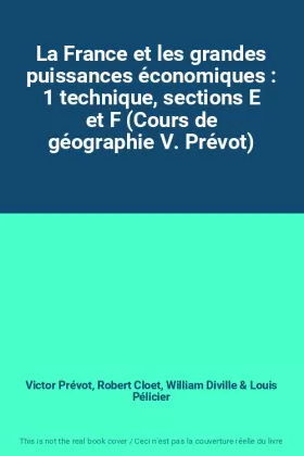 Couverture du produit · La France et les grandes puissances économiques : 1 technique, sections E et F (Cours de géographie V. Prévot)