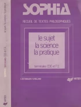 Couverture du produit · Sophia - Recueil de textes philosophiques pour les classes terminales C, D, E et F 11, le sujet, la science, la pratique