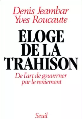 Couverture du produit · Éloge de la trahison : De l'art de gouverner par le reniement
