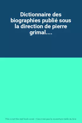Couverture du produit · Dictionnaire des biographies publié sous la direction de pierre grimal....