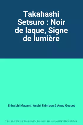 Couverture du produit · Takahashi Setsuro : Noir de laque, Signe de lumière