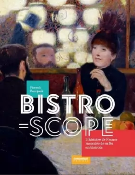 Couverture du produit · Bistroscope, l'histoire de France racontée de cafés en bistrots