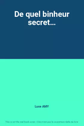 Couverture du produit · De quel binheur secret…