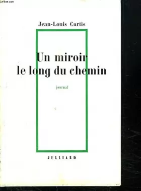Couverture du produit · Jean-Louis Curtis. Un Miroir le long du chemin : Journal 1950-1958