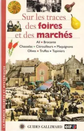 Couverture du produit · Sur les traces des foires et des marchés: ail, brocante, chasselas, citrouilleurs, maquignons, olives, truffes, tupiniers.