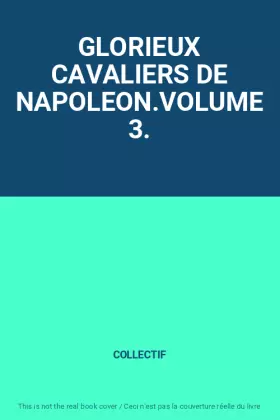 Couverture du produit · GLORIEUX CAVALIERS DE NAPOLEON.VOLUME 3.