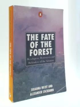Couverture du produit · The Fate of the Forest: Developers, Destroyers and Defenders of the Amazon