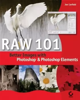 Couverture du produit · Raw 101: Better Images with Photoshop Elements and Photoshop