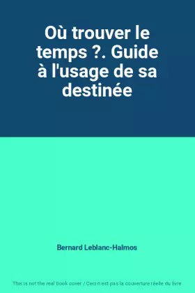Couverture du produit · Où trouver le temps ?. Guide à l'usage de sa destinée