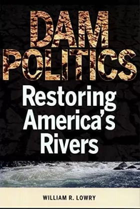 Couverture du produit · Dam Politics: Restoring America's Rivers