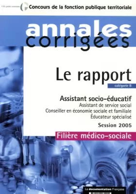 Couverture du produit · Le rapport Assistant socio-éducatif : Filière médico-sociale catégorie B, session 2005