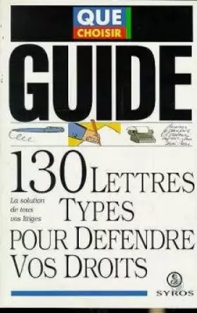 Couverture du produit · 130 lettres-types pour défendre vos droits : La solution de tous vos litiges