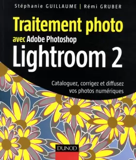 Couverture du produit · Traitement photo avec Photoshop Lightroom 2 - Cataloguez, corrigez et diffusez vos photos numériques: Cataloguez, corrigez et d
