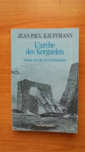 Couverture du produit · L'ARCHE DES KERGUELEN voyage aux îles de la Désolation