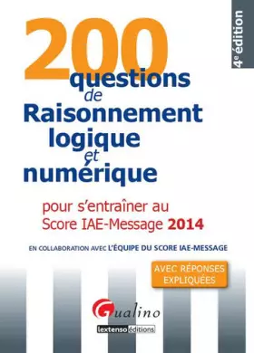 Couverture du produit · 200 Questions de raisonnement logique et numérique 2014 pour s' entraîner au score IAE - Message, 4è