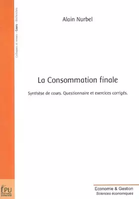 Couverture du produit · La Consommation finale : Synthèse de cours, questionnaire et exercices corrigés