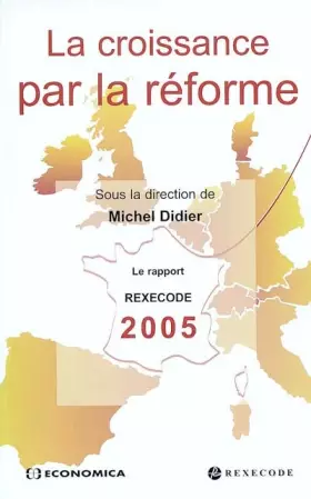 Couverture du produit · La croissance par la réforme : Le rapport REXECODE 2005