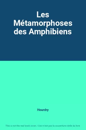 Couverture du produit · Les Métamorphoses des Amphibiens