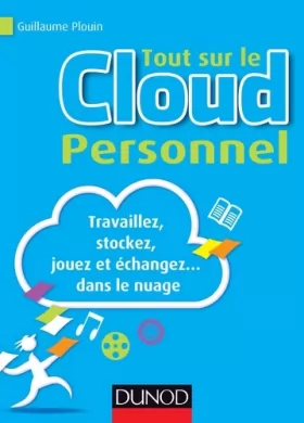 Couverture du produit · Tout sur le Cloud Personnel - Travaillez, stockez, jouez et échangez... dans le nuage