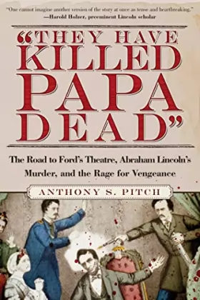 Couverture du produit · "They Have Killed Papa Dead!": The Road to Ford's Theatre, Abraham Lincoln's Murder, and the Rage for Vengeance