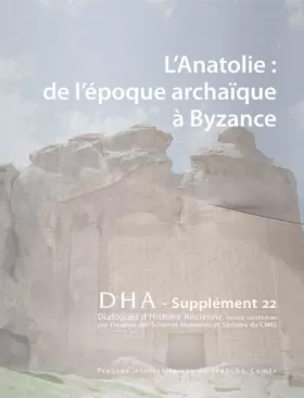 Couverture du produit · DIALOGUES D'HISTOIRE ANCIENNE SUPPLEMENT 22. L'ANATOLIE DE L'EPOQUE A RCHAIQUE A BYZANCE