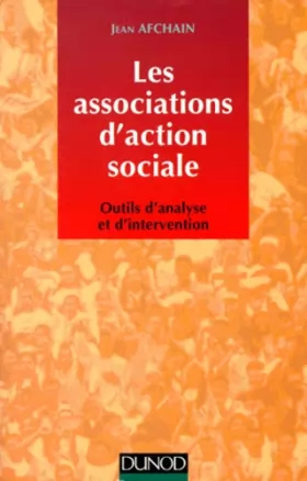 Couverture du produit · LES ASSOCIATIONS D'ACTION SOCIALE. Outils d'analyse et d'intervention