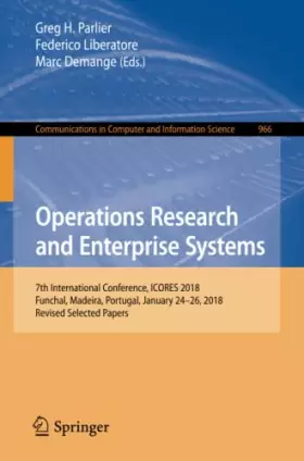 Couverture du produit · Operations Research and Enterprise Systems: 7th International Conference, ICORES 2018, Funchal, Madeira, Portugal, January 24–2