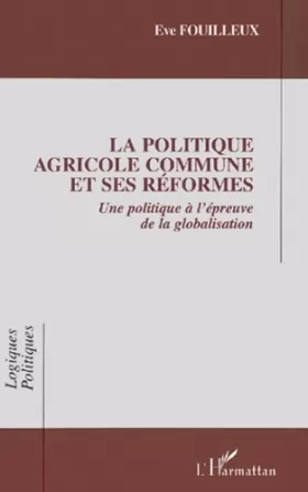 Couverture du produit · La Politique Agricole Commune et ses réformes: Une politique à l'épreuve de la globalisation