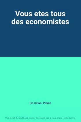 Couverture du produit · Vous etes tous des economistes