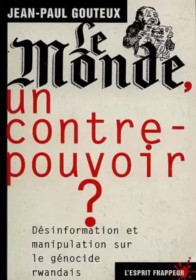 Couverture du produit · Le Monde, un contre pouvoir ?. Désinformation et manipulation sur le génocide rwandais