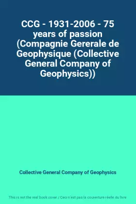 Couverture du produit · CCG - 1931-2006 - 75 years of passion (Compagnie Gererale de Geophysique (Collective General Company of Geophysics))